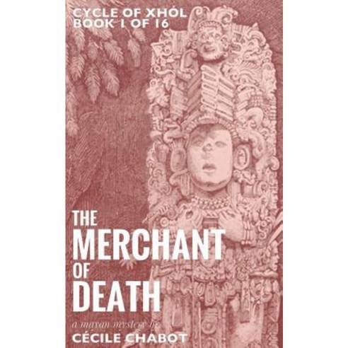 The Merchant of Death: A Mayan Mystery Paperback, Cecile Chabot
