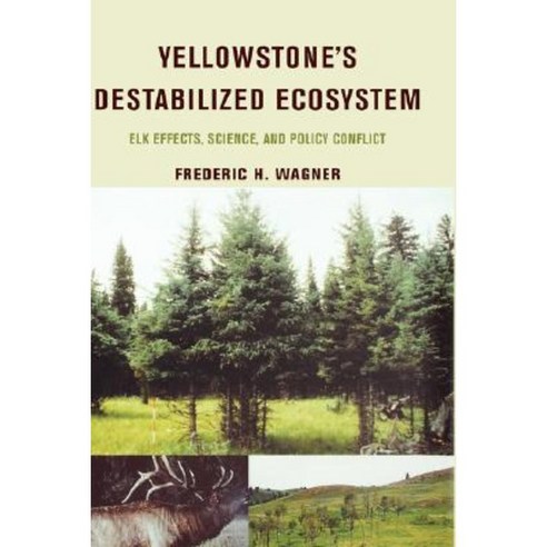 Yellowstone''s Destabilized Ecosystem: Elk Effects Science and Policy Conflict Hardcover, Oxford University Press, USA