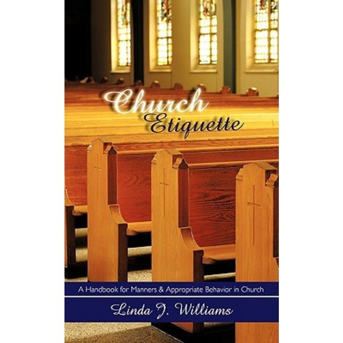 Church Etiquette: A Handbook for Manners and Appropriate Behavior in Church Paperback, Authorhouse