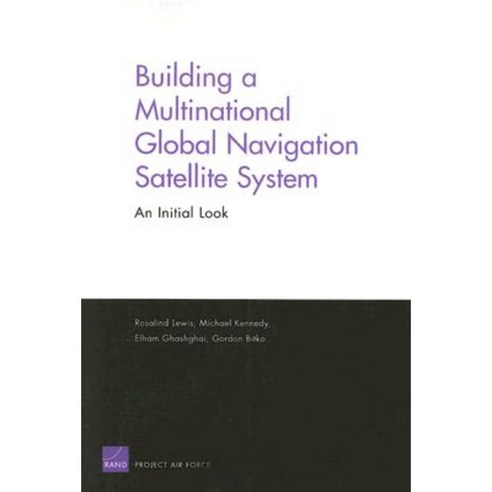 Building a Multinational Global Navigation Satellite System: An Initial Look Paperback, RAND Corporation