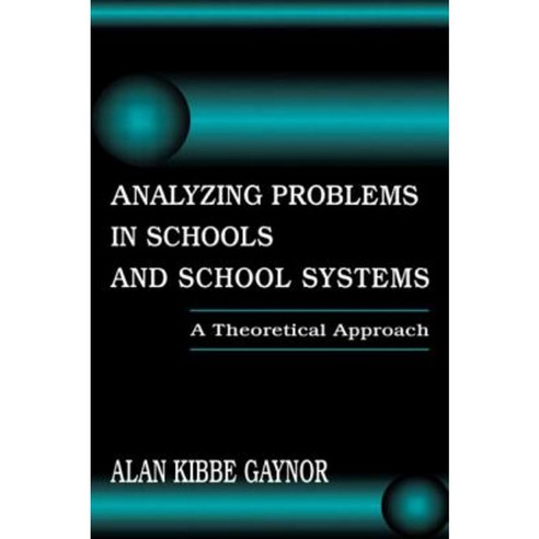 Analyzing Problems in Schools and School Systems: A Theoretical Approach Hardcover, Routledge