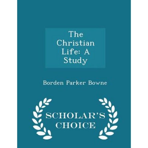 The Christian Life: A Study - Scholar''s Choice Edition Paperback