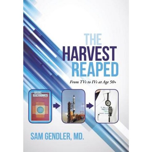 The Harvest Reaped: From TVs to Ivs at Age 50+ Hardcover, iUniverse