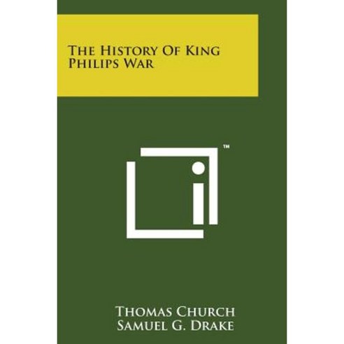 The History of King Philips War Paperback, Literary Licensing, LLC