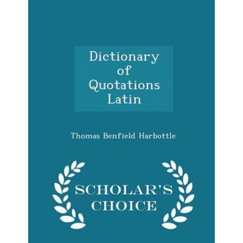 Dictionary of Quotations Latin - Scholar''s Choice Edition Paperback