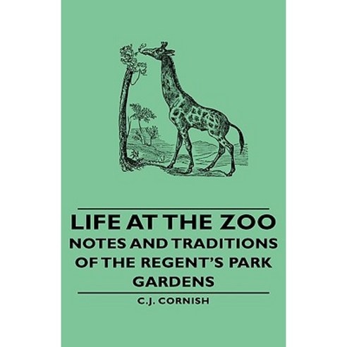 Life at the Zoo - Notes and Traditions of the Regent''s Park Gardens Hardcover, Pierides Press