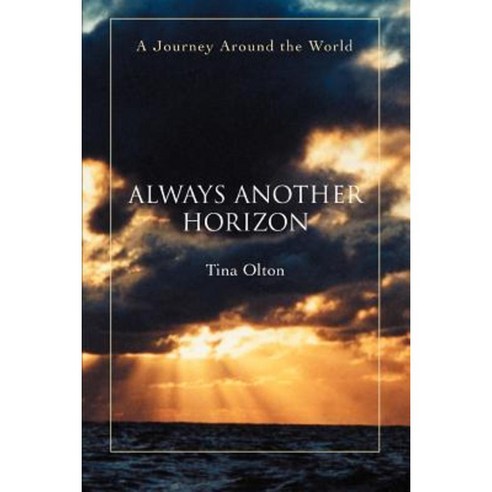 Always Another Horizon: A Journey Around the World Paperback, iUniverse
