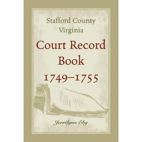 Stafford County Virginia Court Record Book 1749 - 1755 Paperback, Heritage Books