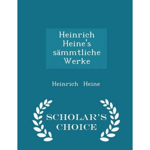 Heinrich Heine''s Sammtliche Werke - Scholar''s Choice Edition Paperback