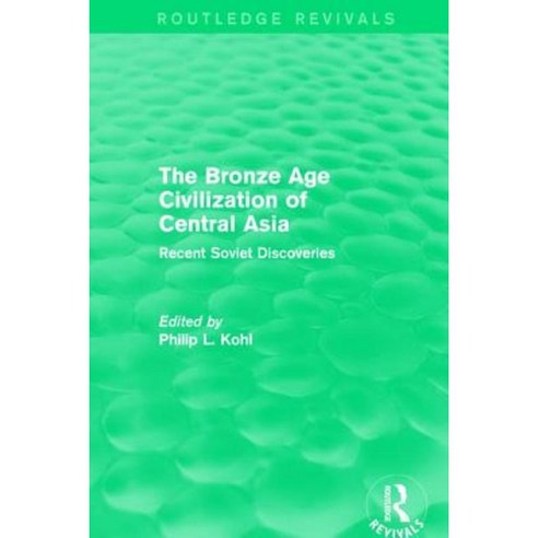 The Bronze Age Civilization of Central Asia: Recent Soviet Discoveries Paperback, Routledge