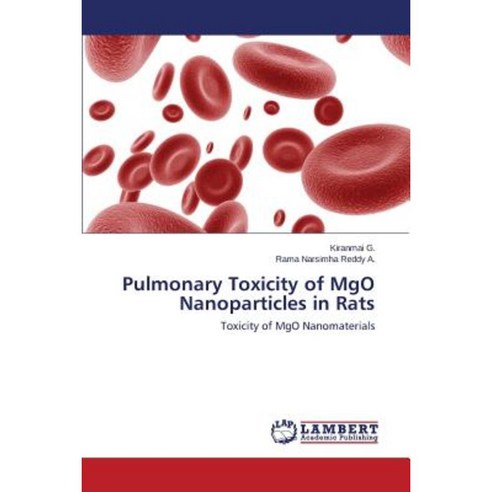 Pulmonary Toxicity of Mgo Nanoparticles in Rats Paperback, LAP Lambert Academic Publishing