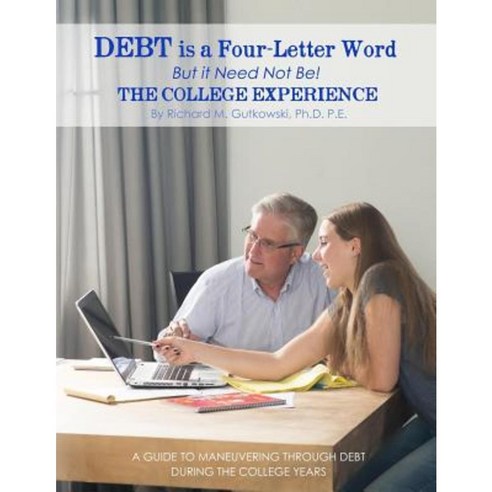 Debt Is a Four-Letter Word But It Need Not Be!: The College Experience Paperback, Richard Gutkowski