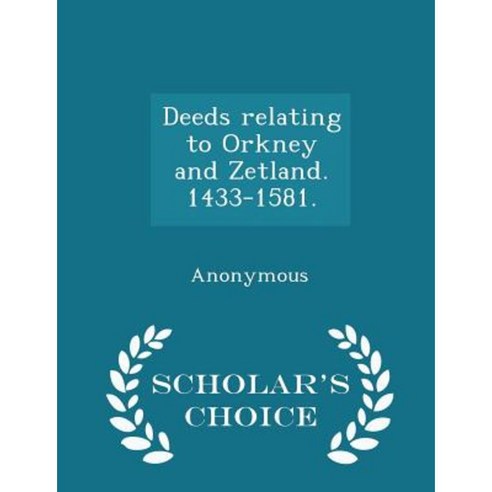 Deeds Relating to Orkney and Zetland. 1433-1581. - Scholar''s Choice Edition Paperback