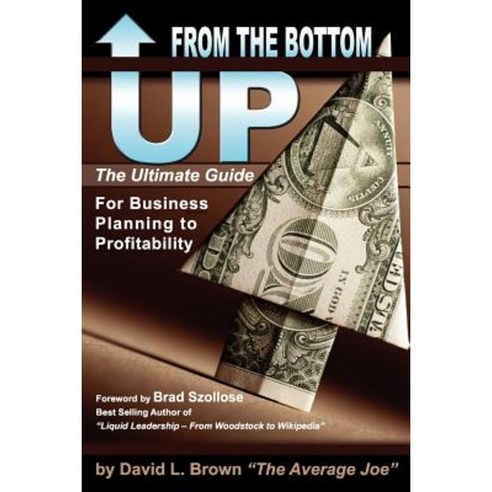 From the Bottom Up: The Ultimate Guide for Business Planning to Profitability Paperback, Beacon Conuslting Group LLC