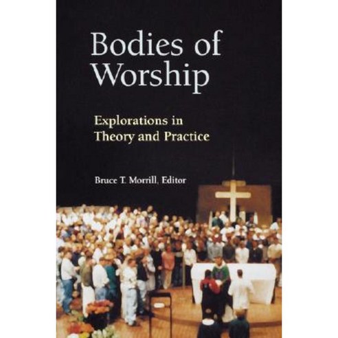 Bodies of Worship: Explorations in Theory and Practice Paperback, Liturgical Press
