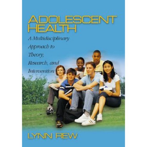 Adolescent Health: A Multidisciplinary Approach to Theory Research and Intervention Hardcover, Sage Publications, Inc