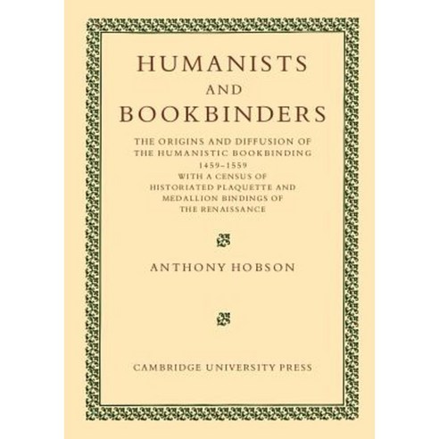 Humanists and Bookbinders:"The Origins and Diffusion of Humanistic Bookbinding 1459 1559", Cambridge University Press