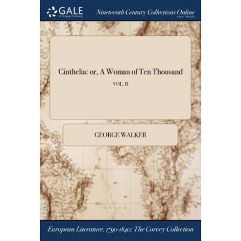 Cinthelia: Or a Woman of Ten Thousand; Vol. II Paperback, Gale Ncco, Print Editions