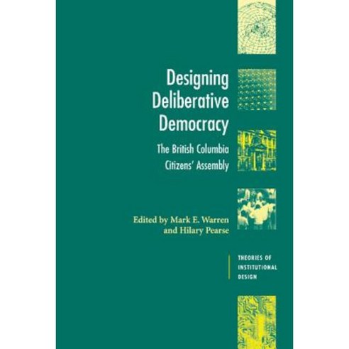 Designing Deliberative Democracy: The British Columbia Citizens'' Assembly Hardcover, Cambridge University Press