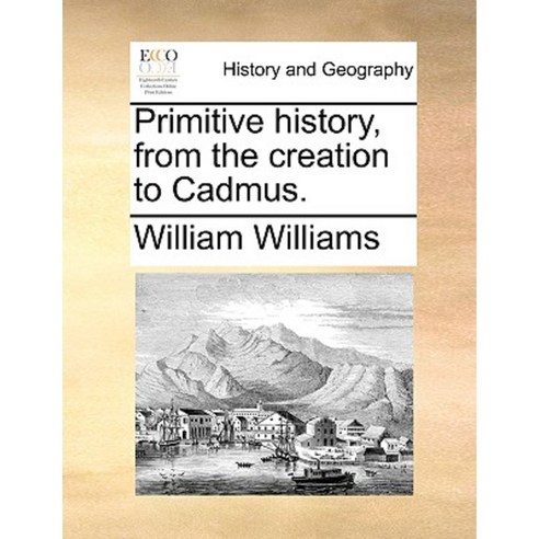Primitive History from the Creation to Cadmus. Paperback, Gale Ecco, Print Editions