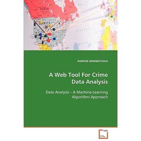 A Web Tool for Crime Data Analysis Data Analysis - A Machine Learning Algorithm Approach Paperback, VDM Verlag