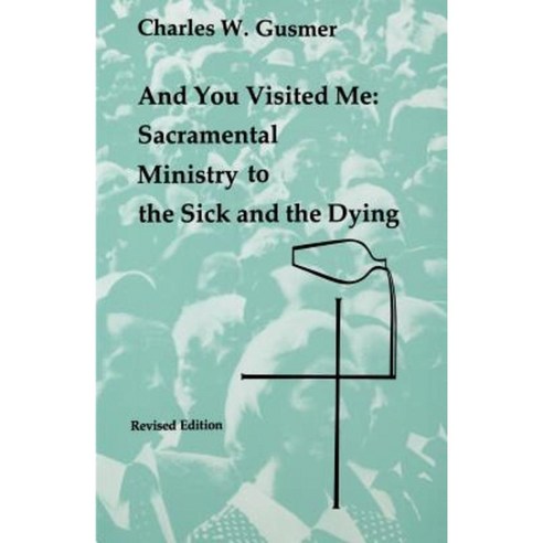 And You Visited Me: Sacramental Ministry to the Sick Paperback, Pueblo Books