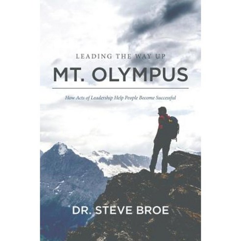 Leading the Way Up Mt. Olympus: How Acts of Leadership Help People Become Successful Paperback, Createspace