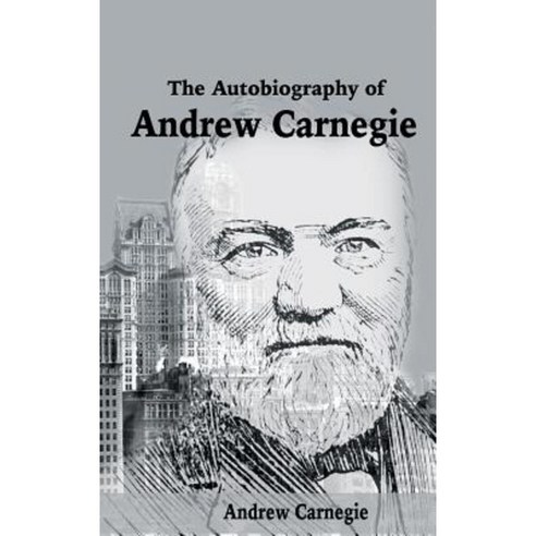 The Autobiography of Andrew Carnegie Hardcover, WWW.Snowballpublishing.com