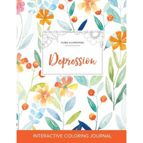 Adult Coloring Journal: Depression (Floral Illustrations Springtime Floral) Paperback, Adult Coloring Journal Press