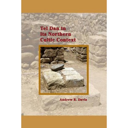 Tel Dan in Its Northern Cultic Context Paperback, Society of Biblical Literature