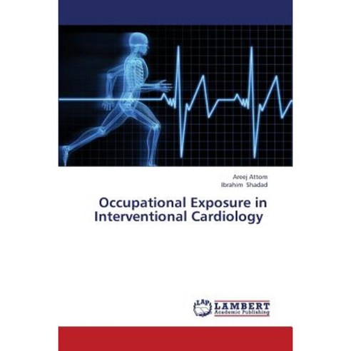 Occupational Exposure in Interventional Cardiology Paperback, LAP Lambert Academic Publishing