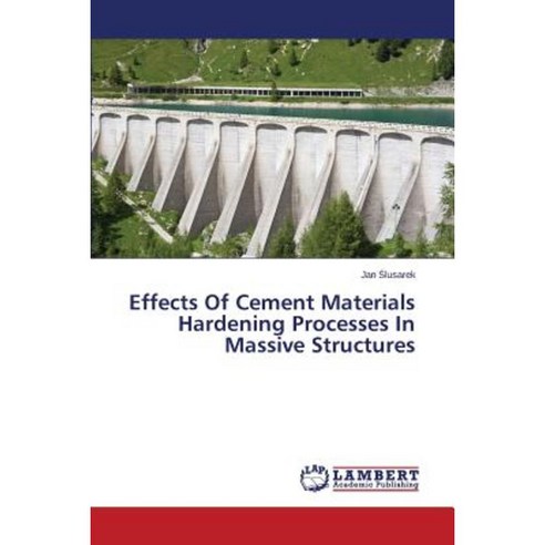 Effects of Cement Materials Hardening Processes in Massive Structures Paperback, LAP Lambert Academic Publishing