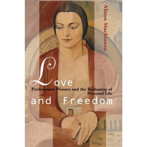 Love and Freedom: Professional Women and the Reshaping of Personal Life Paperback, Cambridge University Press