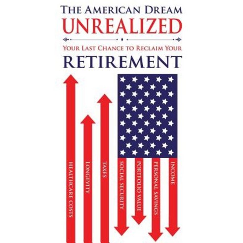 The American Dream Unrealized: Your Last Chance to Reclaim Your Retirement Paperback, On Task Publishing
