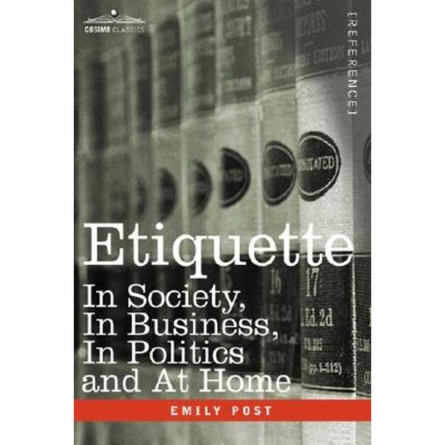 Etiquette: In Society in Business in Politics and at Home Paperback, Cosimo Classics