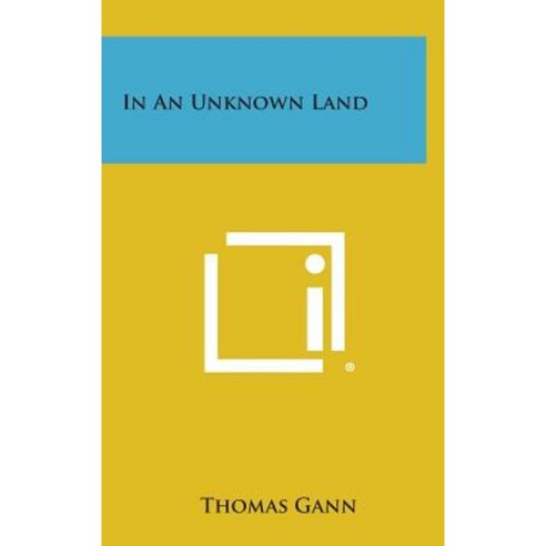 In an Unknown Land Hardcover, Literary Licensing, LLC