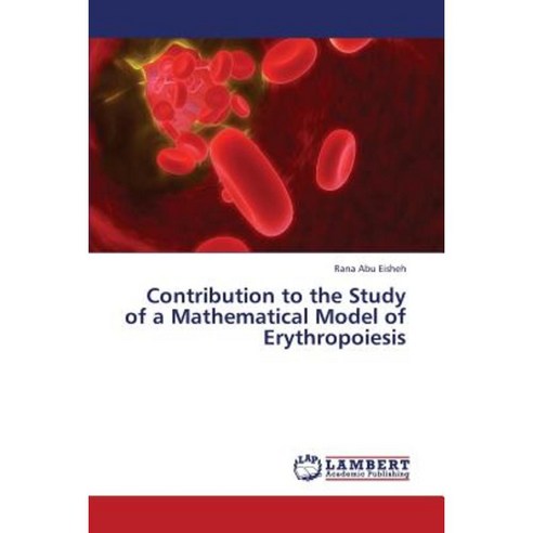 Contribution to the Study of a Mathematical Model of Erythropoiesis Paperback, LAP Lambert Academic Publishing