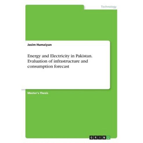 Energy and Electricity in Pakistan. Evaluation of Infrastructure and Consumption Forecast Paperback, Grin Publishing
