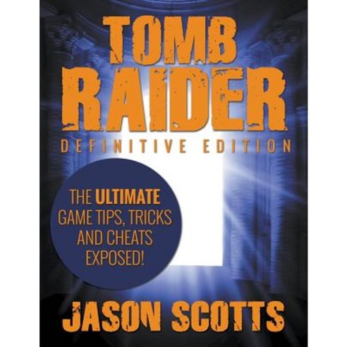 Tomb Raider: Definitive Edition - The Ultimate Game Tips Tricks and Cheats Exposed! Paperback, Speedy Publishing LLC