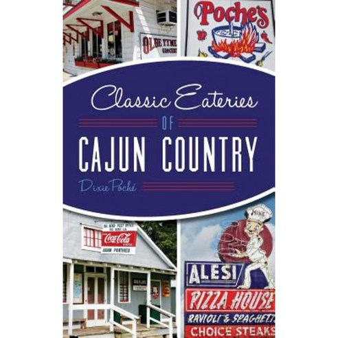 Classic Eateries of Cajun Country Hardcover, History Press Library Editions