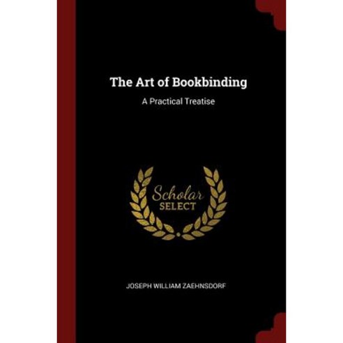 The Art of Bookbinding: A Practical Treatise Paperback, Andesite Press