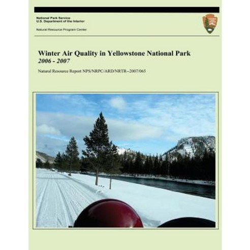 Winter Air Quality in Yellowstone National Park 2006 - 2007 Paperback, Createspace
