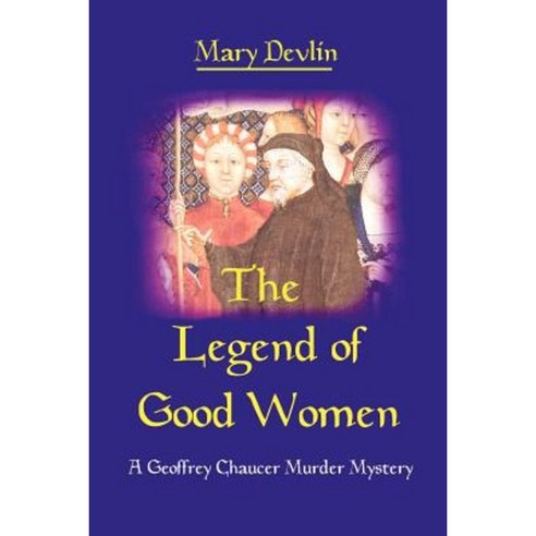The Legend of Good Women: A Geoffrey Chaucer Murder Mystery Paperback, iUniverse