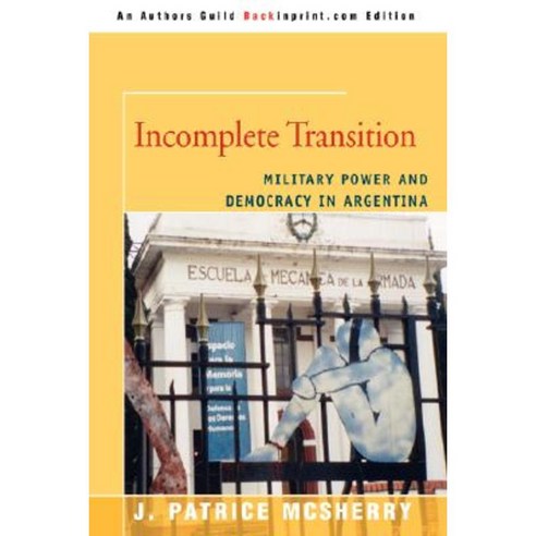 Incomplete Transition: Military Power and Democracy in Argentina Paperback, iUniverse