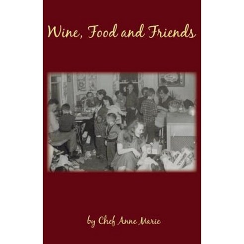 Wine Food and Friends Paperback, Atr Publishing