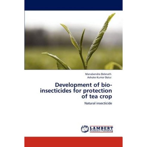 Development of Bio-Insecticides for Protection of Tea Crop Paperback, LAP Lambert Academic Publishing