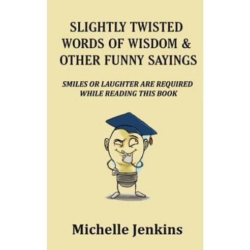 Slightly Twisted Words of Wisdom and Other Funny Sayings Paperback, Montsho Publishers