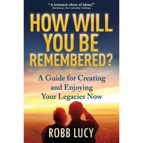 How Will You Be Remembered?: A Guide for Creating and Enjoying Your Legacies Now. Paperback, Engage Communications Inc.