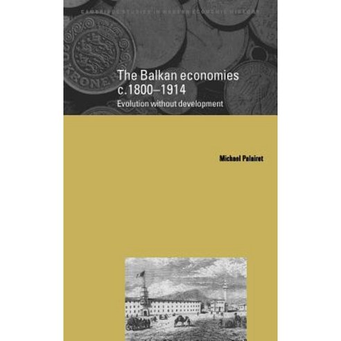 The Balkan Economies C.1800 1914: Evolution Without Development Hardcover, Cambridge University Press