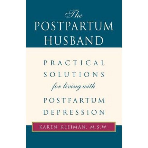 The Postpartum Husband: Practical Solutions for Living with Postpartum Depression Paperback, Xlibris Corporation
